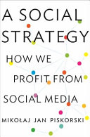 A social strategy : how we profit from social media /