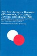 The new American magazine (Woodbridge, New Jersey, January 1758-March 1760) : an annotated catalogue of the literary contents with an appendix on The instructor (New York, March 6-May 10, 1755) /