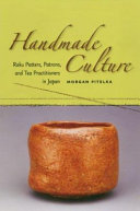 Handmade culture : raku potters, patrons, and tea practitioners in Japan /