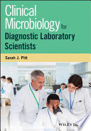 Clinical microbiology for diagnostic laboratory scientists /