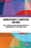 Shakespeare's contested nations : race, gender, and multicultural Britain in performances of the history plays /