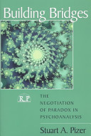 Building bridges : the negotiation of paradox in psychoanalysis /