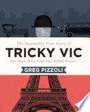 Tricky Vic : the impossibly true story of the man who sold the Eiffel Tower /