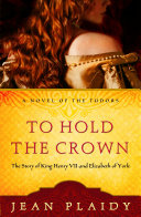 To hold the crown : the story of King Henry VII and Elizabeth of York /