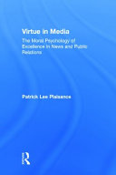 Virtue in media : the moral psychology of excellence in news and public relations /