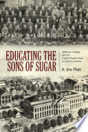 Educating the sons of sugar : Jefferson College and the Creole planter class of South Louisiana /