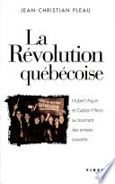 La révolution québécoise : Hubert Aquin et Gaston Miron au tournant des années soixante /