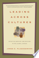 Leading across cultures effective ministry and mission in the global church /