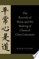 The records of Mazu and the making of classical Chan literature /