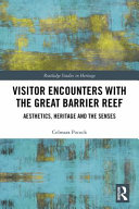 Visitor encounters with the Great Barrier Reef : aesthetics, heritage, and the senses /