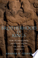Brotherhood of kings : how international relations shaped the ancient Near East /