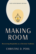 Making room : recovering hospitality as a Christian tradition /