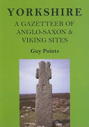 Yorkshire : a gazetteer of Anglo-Saxon & Viking sites /