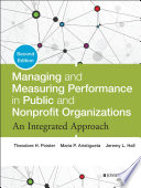 Managing and measuring performance in public and nonprofit organizations : an integrated approach /