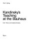 Kandinsky teaching at the Bauhaus : color theory and analytical drawing /