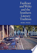 Faulkner and Welty and the southern literary tradition /