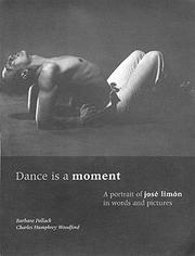 Dance is a moment : a portrait of José Limón in words and pictures /