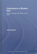 Catholicism in modern Italy : religion, society and politics since 1861 /