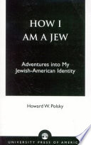 How I am a Jew : adventures into my Jewish-American identity/