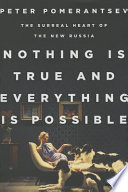 Nothing is true and everything is possible : the surreal heart of the new Russia /