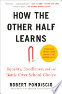 How the other half learns : equality, excellence, and the battle over school choice /