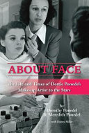 About face : the life and times of Dottie Ponedel : make-up artist to the stars /
