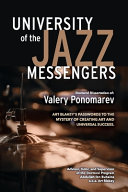 University of the Jazz Messengers : Art Blakey's passwords to the mystery of creating art and universal success /