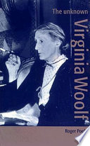 The unknown Virginia Woolf /