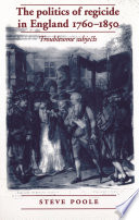 The politics of regicide in England, 1760-1850 : troublesome subjects /