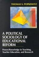 A political sociology of educational reform : power/knowledge in teaching, teacher education, and research /