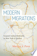 Modern migrations : Gujarati Indian networks in New York and London /