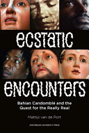 Ecstatic encounters : Bahian Candomblé and the quest for the unknown /