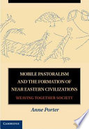 Mobile pastoralism and the formation of Near Eastern civilizations : weaving together society /