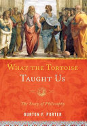 What the tortoise taught us : the story of philosophy /