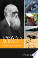 Darwin's sciences : how Charles Darwin voyaged from rocks to worms in his search for facts to explain how the earth, its geological features, and its inhabitants evolved /