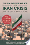 The CIA Insider's Guide to the Iran Crisis : From CIA Coup to the Brink of War.