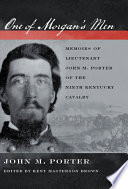 One of Morgan's men : memoirs of Lieutenant John M. Porter of the Ninth Kentucky Cavalry /