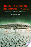 Native American environmentalism : land, spirit, and the idea of wilderness /