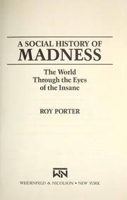 A social history of madness : the world through the eyes of the insane /
