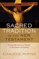 Sacred tradition in the New Testament : tracing Old Testament themes in the Gospels and Epistles /