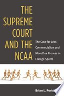 The Supreme Court and the NCAA : the case for less commercialism and more due process in college sports /
