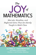 The joy of mathematics : marvels, novelties, and neglected gems that are rarely taught in math class /
