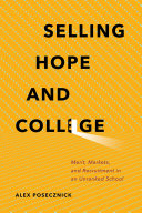 Selling hope and college : merit, markets, and recruitment in an unranked school /