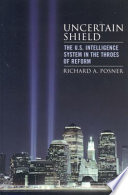 Uncertain shield : the U.S. intelligence system in the throes of reform /