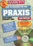 How to prepare for the Praxis : NTE, PLT, PPST-CBT : subject assessments, NTE specialty tests /