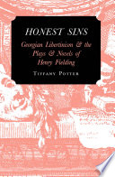 Honest sins : Georgian libertinism and the plays and novels of Henry Fielding /