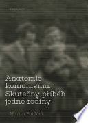 Anatomie komunismu : skutečný příběh jedné rodiny = Anatomy of communism : true story of one family /