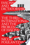 Fascism and dictatorship : the Third International and the problem of fascism /