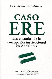 Caso ERE : las entrañas de la corrupción institucional en Andalucía /