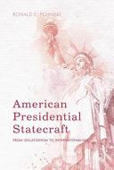 American presidential statecraft : from isolationism to internationalism /